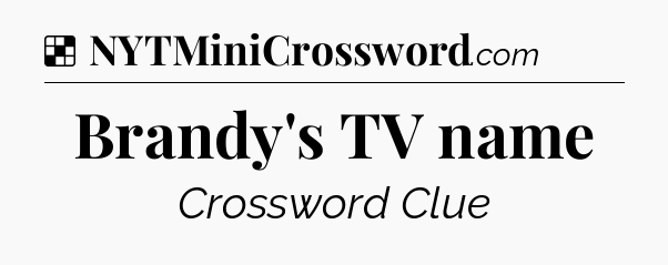 Solution: Brandy's TV name - NYT Crossword