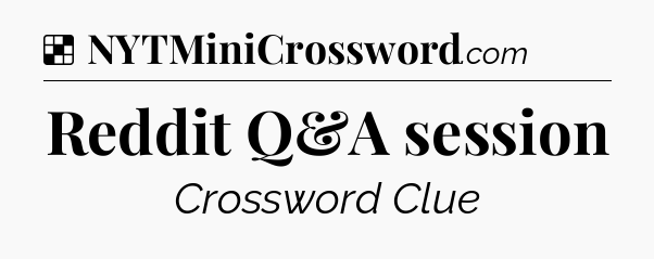 Solution: Reddit Q&A session - NYT Crossword