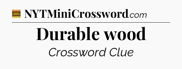 Durable wood - Eugene Sheffer Crossword