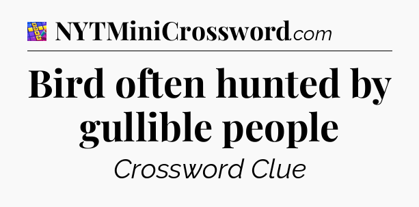 Bird often hunted by gullible people Codycross