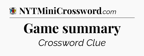Game summary Crossword Clue