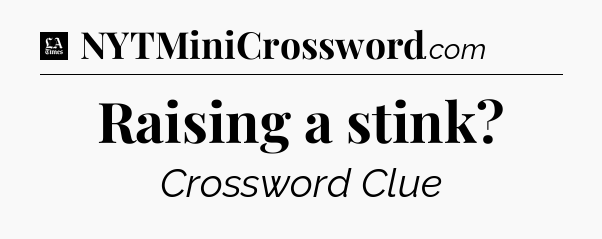 Raising a stink - LA Times Crossword