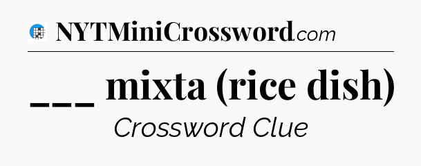 ___ mixta (rice dish) Crossword Clue