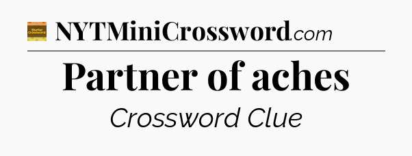 Partner of aches - Eugene Sheffer Crossword