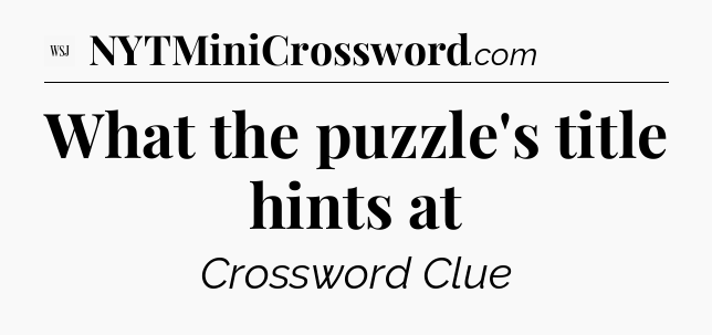 What the puzzle's title hints at - WSJ Crossword