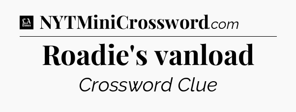 Roadie's vanload - LA Times Crossword