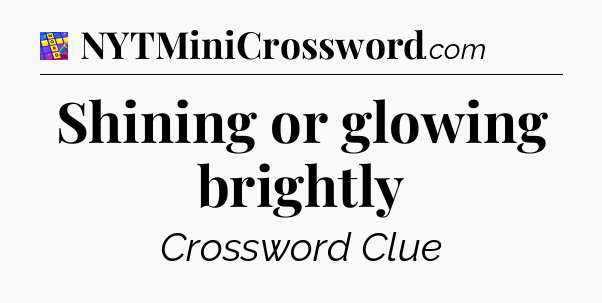 Shining or glowing brightly Codycross
