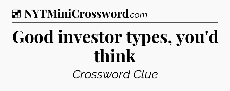 Solution: Good investor types, you'd think - NYT Crossword