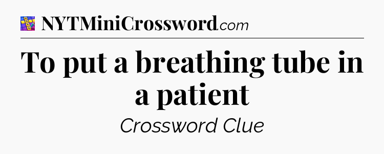 To put a breathing tube in a patient Codycross