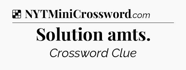 Solution: Solution amts - NYT Crossword