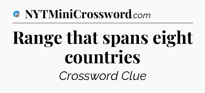 Range that spans eight countries Crossword Clue