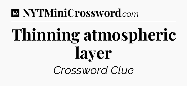Thinning atmospheric layer - LA Times Crossword