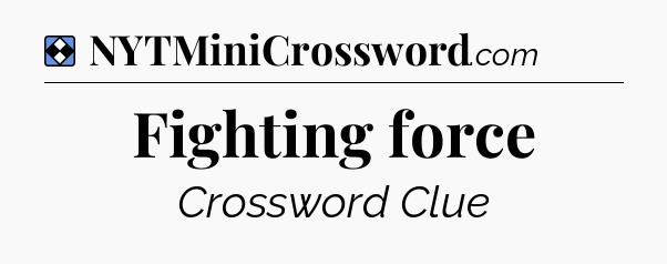 Solution: Fighting force - NYT Mini Crossword