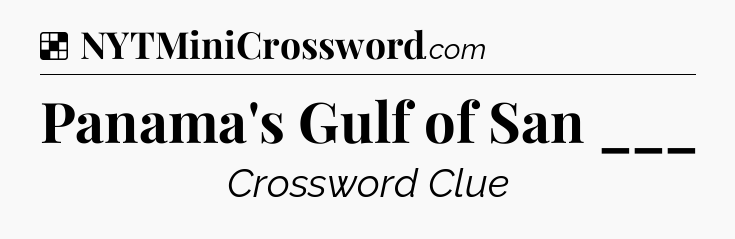 Solution: Panama's Gulf of San ___ - NYT Crossword