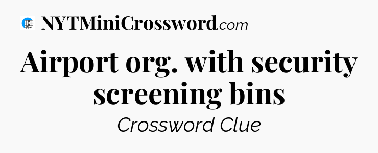 Airport org. with security screening bins Crossword Clue