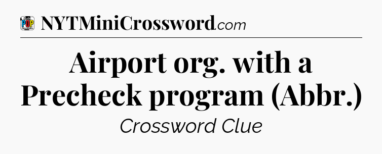 Airport org. with a Precheck program (Abbr.) Crossword Clue