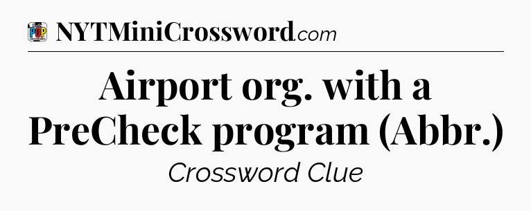 Airport org. with a PreCheck program (Abbr.) Crossword Clue