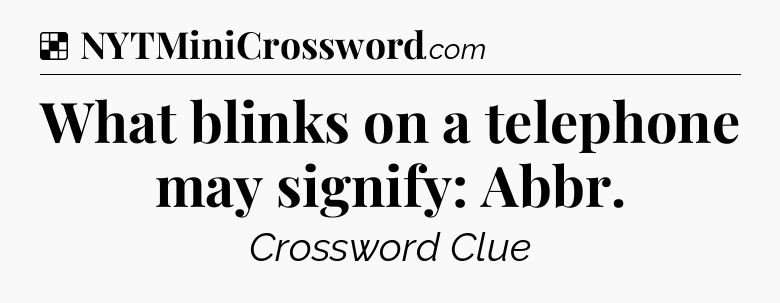 Solution: What blinks on a telephone may signify: Abbr - NYT Crossword