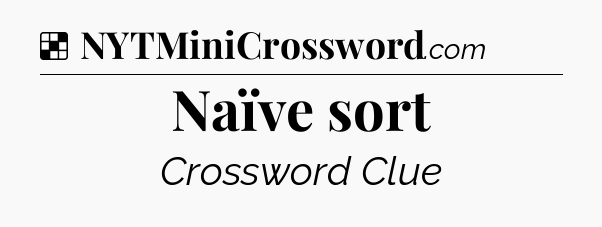 Solution: Naïve sort - NYT Crossword