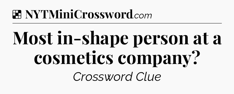 Solution: Most in-shape person at a cosmetics company - NYT Crossword