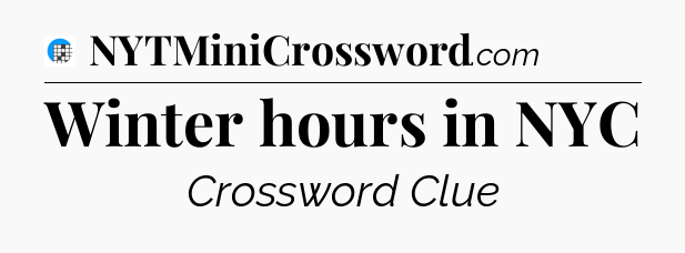 Winter hours in NYC Crossword Clue