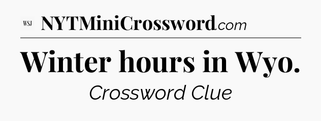 Winter hours in Wyo - WSJ Crossword