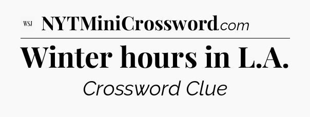Winter hours in L.A - WSJ Crossword