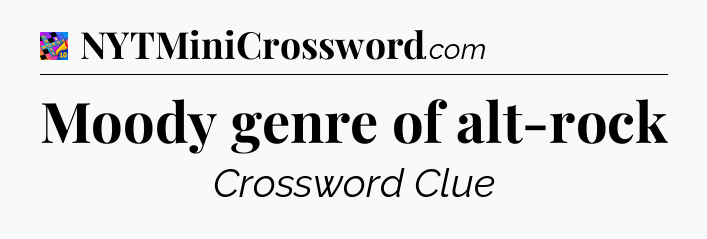 Moody genre of alt-rock Crossword Clue