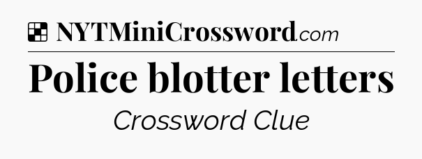 Solution: Police blotter letters - NYT Crossword