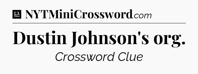 Dustin Johnson's org - LA Times Crossword