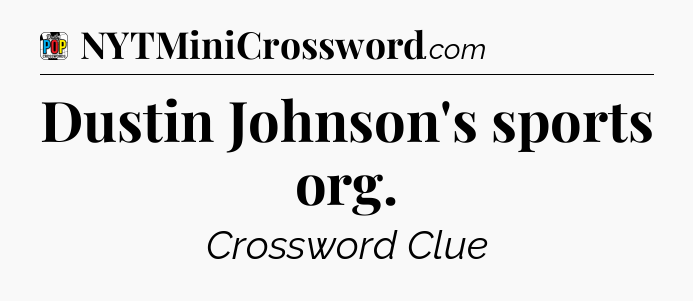Dustin Johnson's sports org Crossword Clue