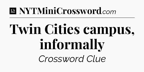 Twin Cities campus, informally - LA Times Crossword