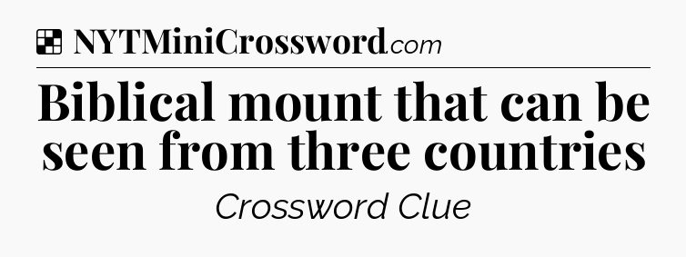 Solution: Biblical mount that can be seen from three countries - NYT Crossword