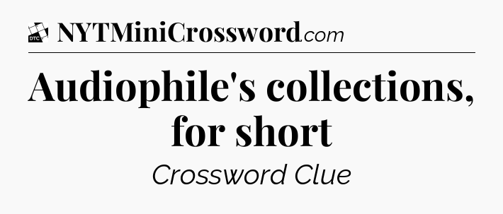 Audiophile's collections, for short - Daily Themed Classic Crossword