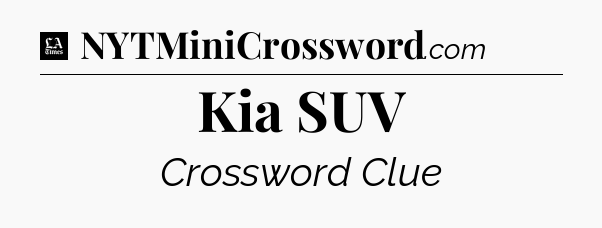 Kia SUV - LA Times Crossword