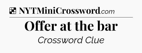 Solution: Offer at the bar - NYT Crossword