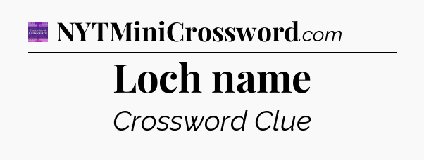 Loch name - Thomas Joseph Crossword