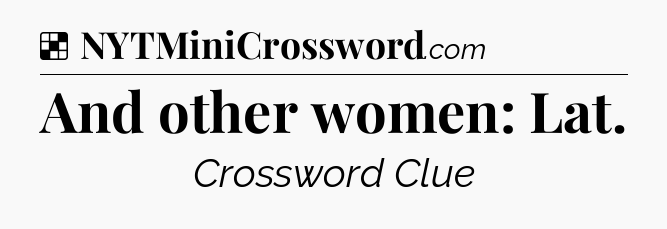 Solution: And other women: Lat - NYT Crossword