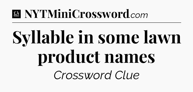 Syllable in some lawn product names - LA Times Crossword
