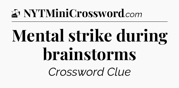 Mental strike during brainstorms - Daily Themed Classic Crossword