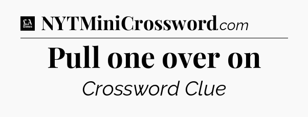 Pull one over on - LA Times Crossword