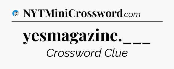 yesmagazine.___ Crossword Clue