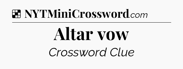 Solution: Altar vow - NYT Crossword