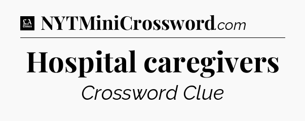 Hospital caregivers - LA Times Crossword