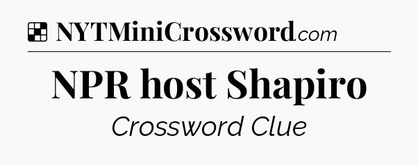 Solution: NPR host Shapiro - NYT Crossword
