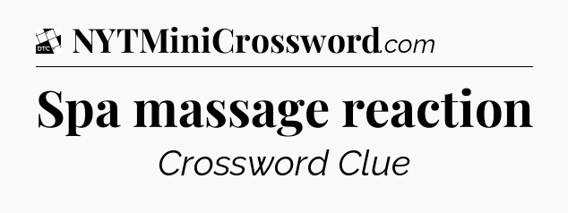 Spa massage reaction - Daily Themed Classic Crossword