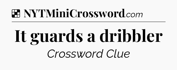 Solution: It guards a dribbler - NYT Crossword
