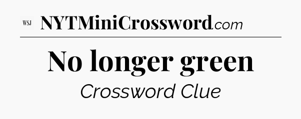 No longer green - WSJ Crossword