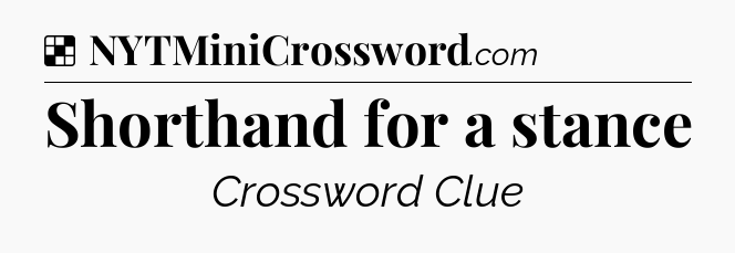 Shorthand for a stance NYT Crossword