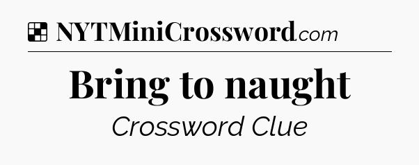 Solution: Bring to naught - NYT Crossword